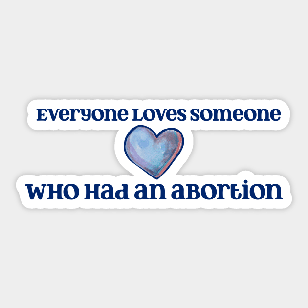 Everyone loves someone who's had an abortion Sticker by bubbsnugg